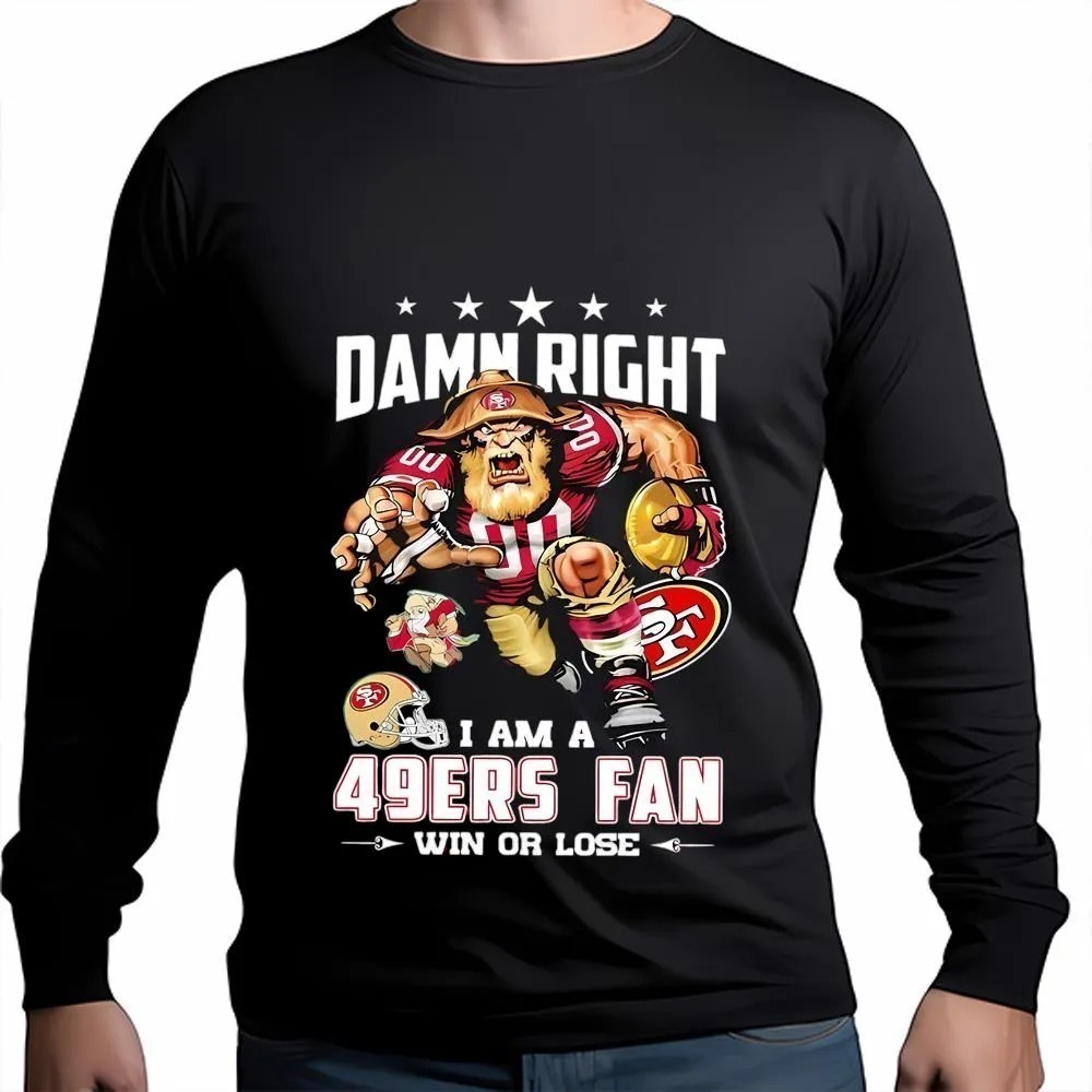 Damn Right I Am A San Francisco 49ers Fan Win Or Lose Sweatshirt, NFL Crewneck